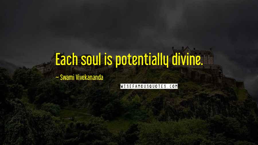 Swami Vivekananda Quotes: Each soul is potentially divine.