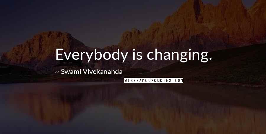Swami Vivekananda Quotes: Everybody is changing.