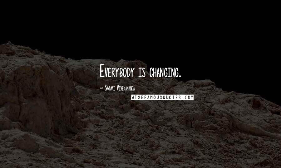 Swami Vivekananda Quotes: Everybody is changing.