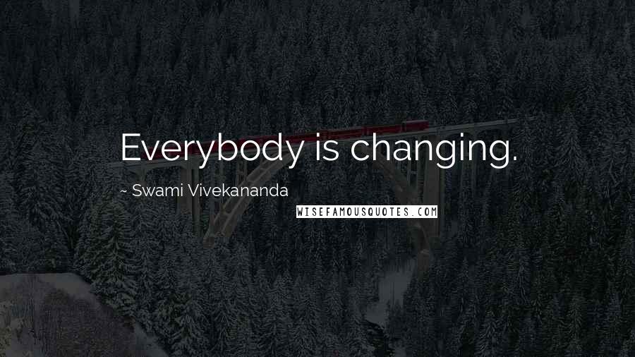 Swami Vivekananda Quotes: Everybody is changing.