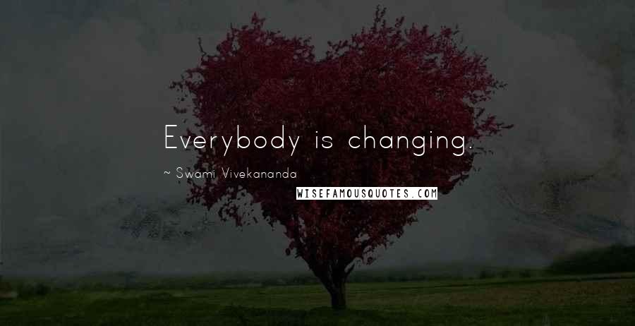 Swami Vivekananda Quotes: Everybody is changing.