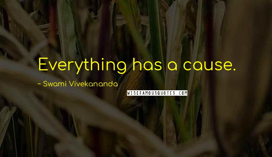Swami Vivekananda Quotes: Everything has a cause.