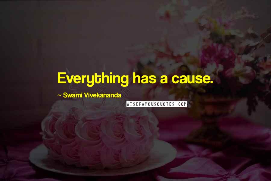 Swami Vivekananda Quotes: Everything has a cause.