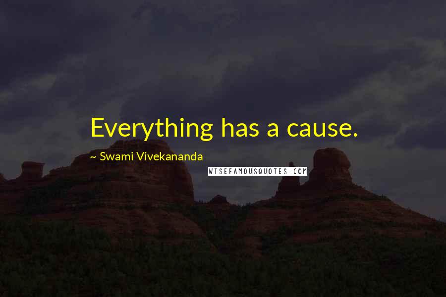 Swami Vivekananda Quotes: Everything has a cause.