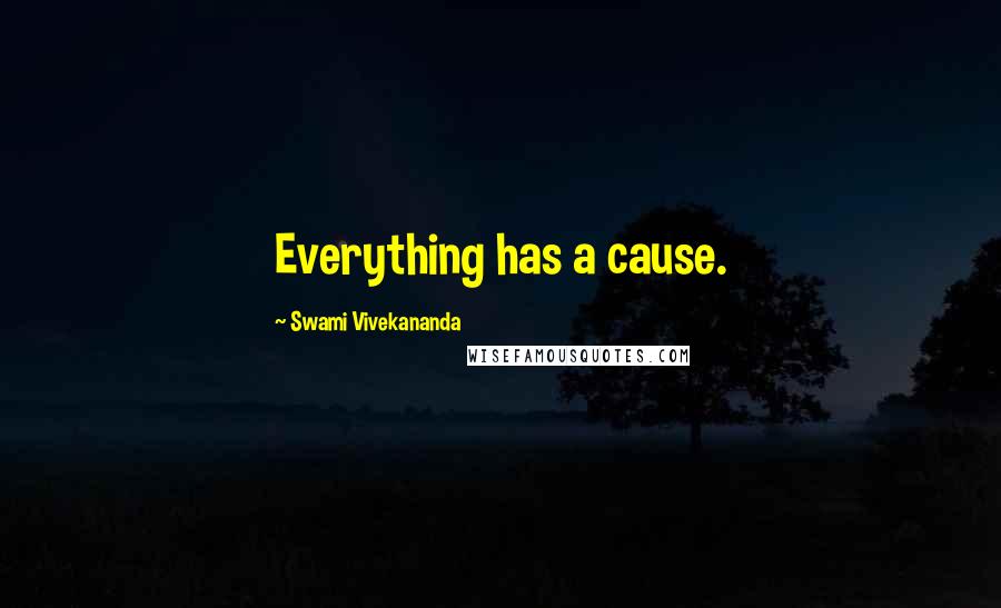Swami Vivekananda Quotes: Everything has a cause.