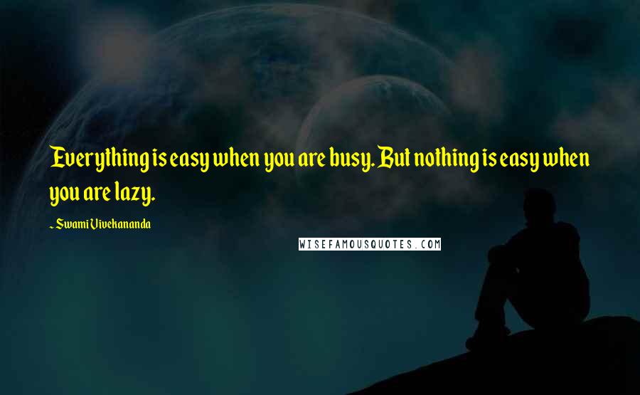 Swami Vivekananda Quotes: Everything is easy when you are busy. But nothing is easy when you are lazy.
