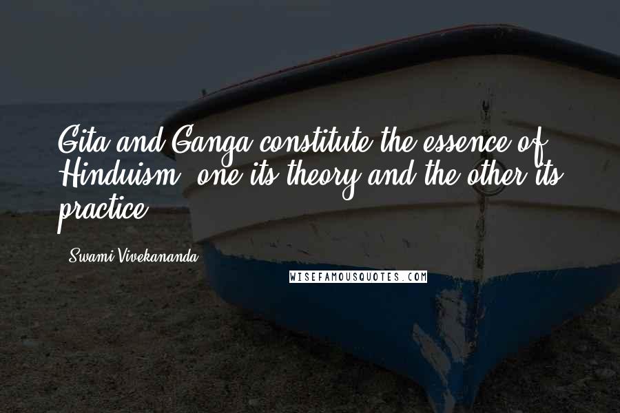 Swami Vivekananda Quotes: Gita and Ganga constitute the essence of Hinduism; one its theory and the other its practice.