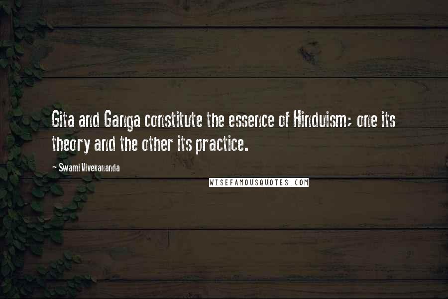 Swami Vivekananda Quotes: Gita and Ganga constitute the essence of Hinduism; one its theory and the other its practice.