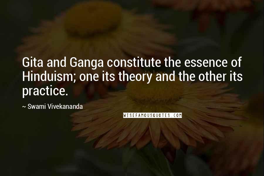 Swami Vivekananda Quotes: Gita and Ganga constitute the essence of Hinduism; one its theory and the other its practice.