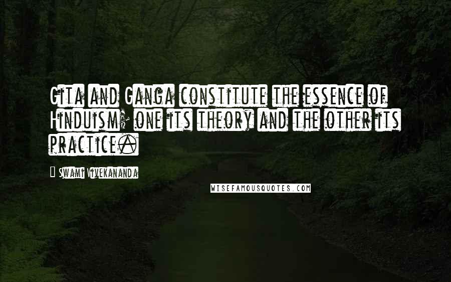 Swami Vivekananda Quotes: Gita and Ganga constitute the essence of Hinduism; one its theory and the other its practice.