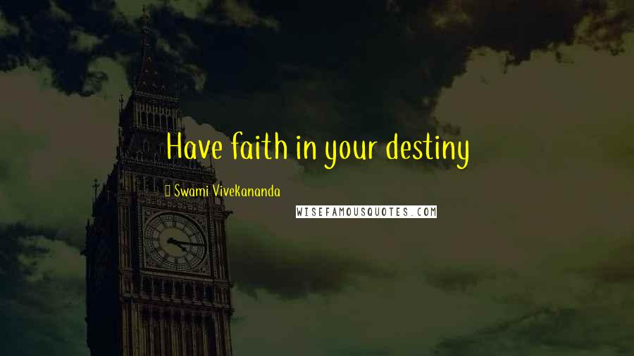Swami Vivekananda Quotes: Have faith in your destiny