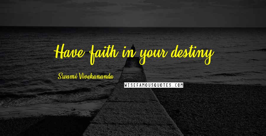 Swami Vivekananda Quotes: Have faith in your destiny