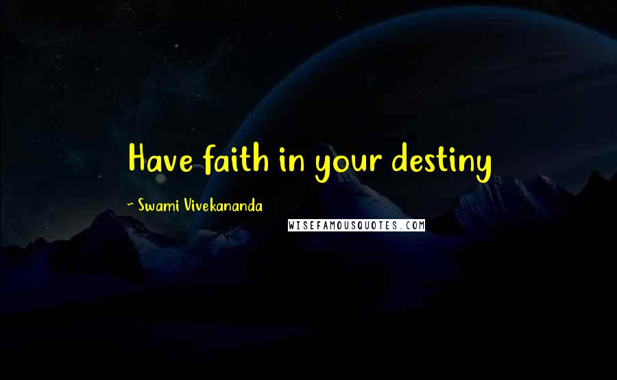 Swami Vivekananda Quotes: Have faith in your destiny