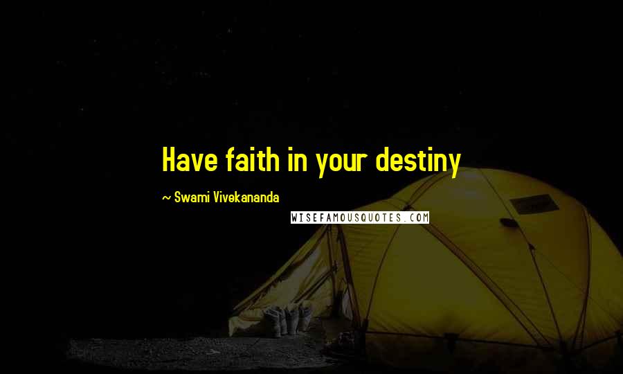 Swami Vivekananda Quotes: Have faith in your destiny