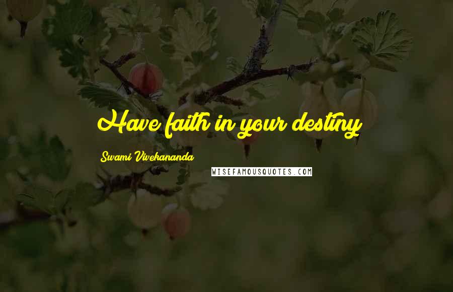 Swami Vivekananda Quotes: Have faith in your destiny
