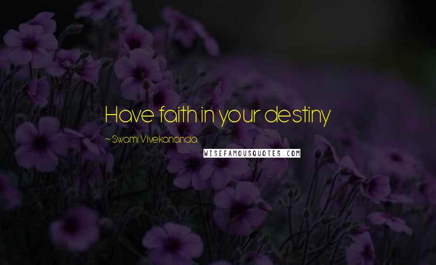 Swami Vivekananda Quotes: Have faith in your destiny