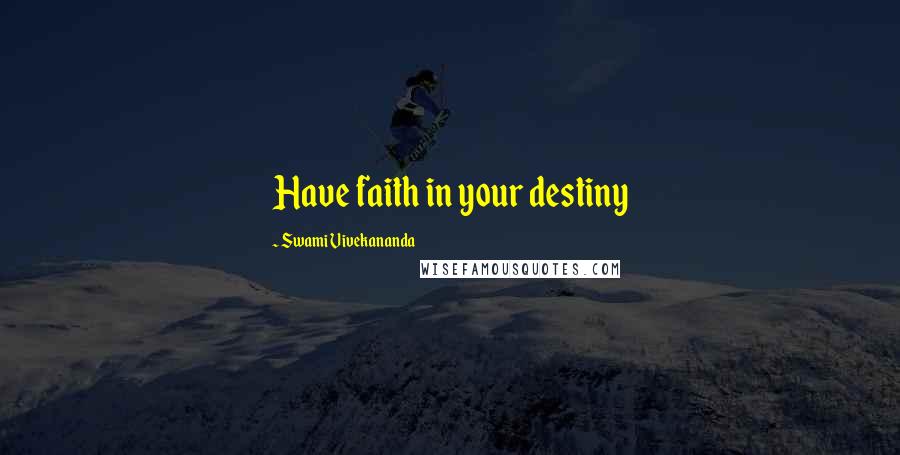 Swami Vivekananda Quotes: Have faith in your destiny