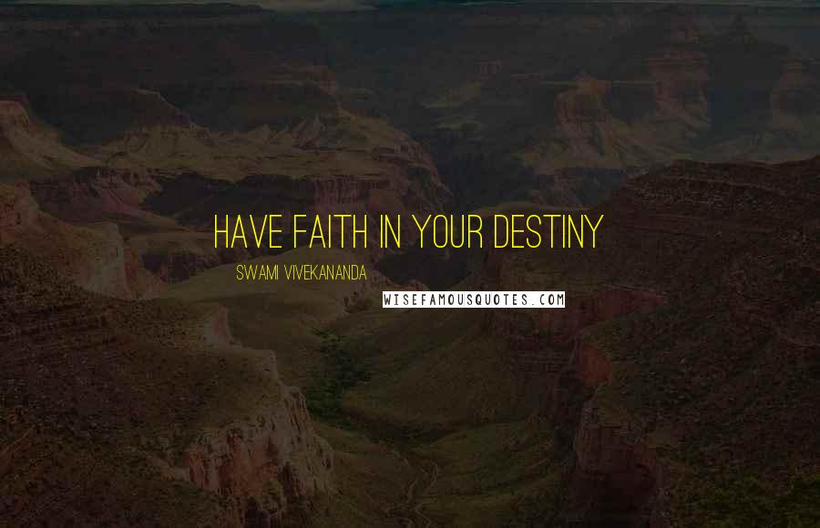 Swami Vivekananda Quotes: Have faith in your destiny