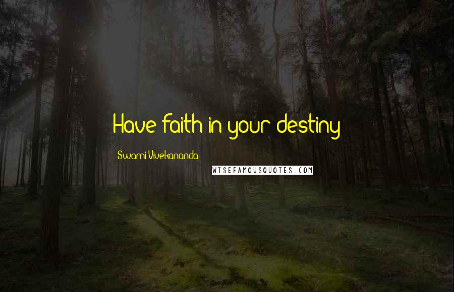 Swami Vivekananda Quotes: Have faith in your destiny
