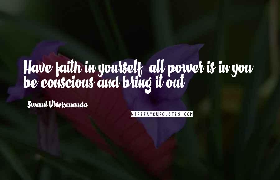 Swami Vivekananda Quotes: Have faith in yourself, all power is in you, be conscious and bring it out