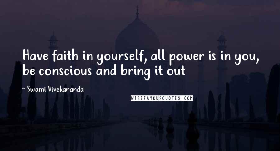 Swami Vivekananda Quotes: Have faith in yourself, all power is in you, be conscious and bring it out