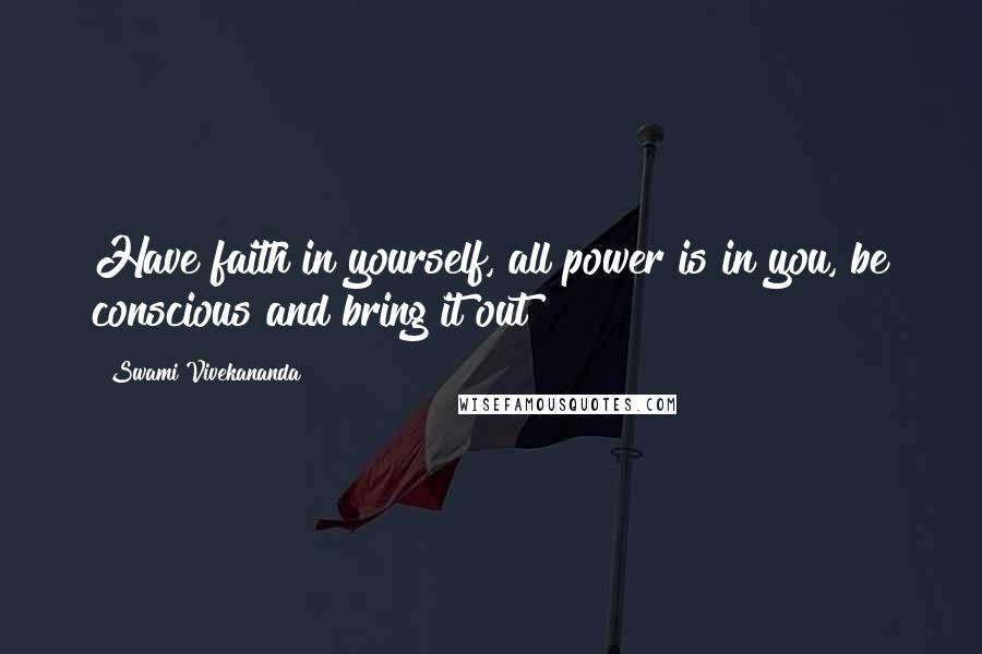 Swami Vivekananda Quotes: Have faith in yourself, all power is in you, be conscious and bring it out