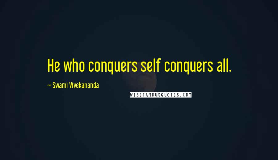 Swami Vivekananda Quotes: He who conquers self conquers all.