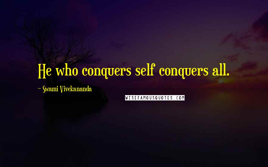 Swami Vivekananda Quotes: He who conquers self conquers all.