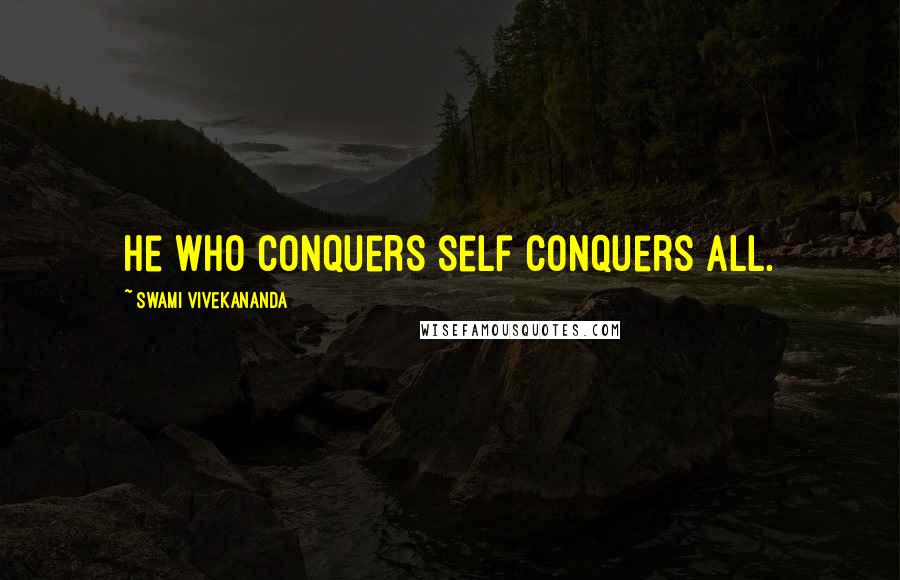 Swami Vivekananda Quotes: He who conquers self conquers all.
