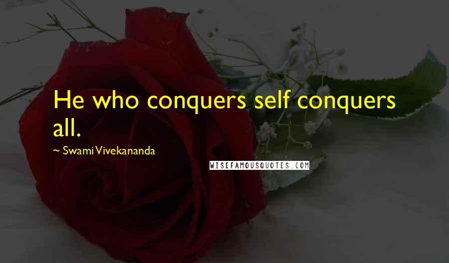 Swami Vivekananda Quotes: He who conquers self conquers all.