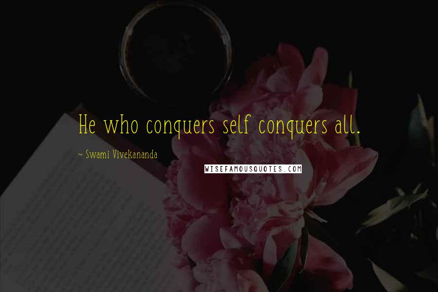 Swami Vivekananda Quotes: He who conquers self conquers all.