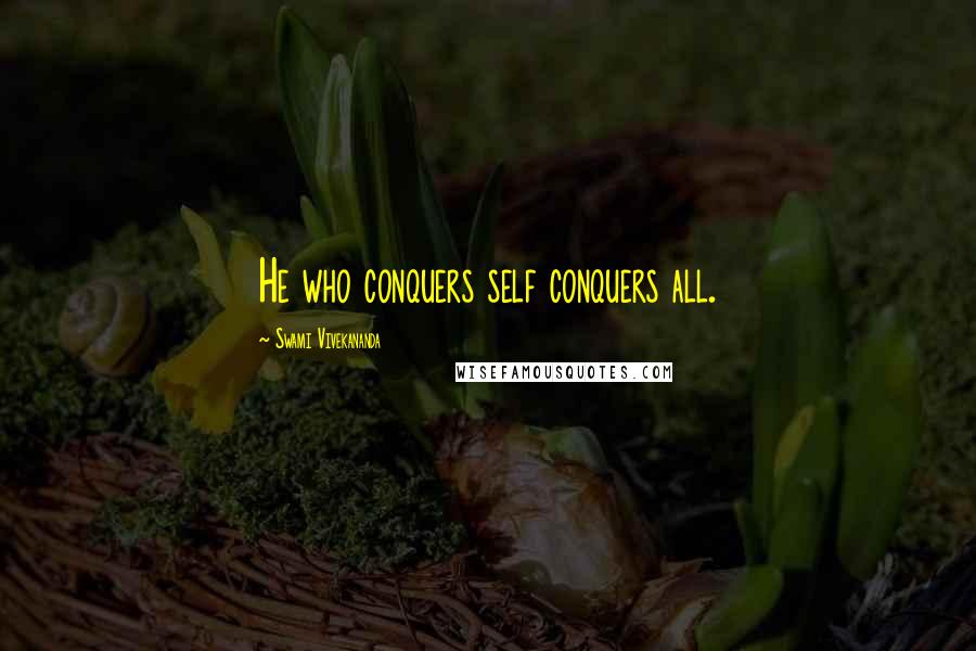 Swami Vivekananda Quotes: He who conquers self conquers all.