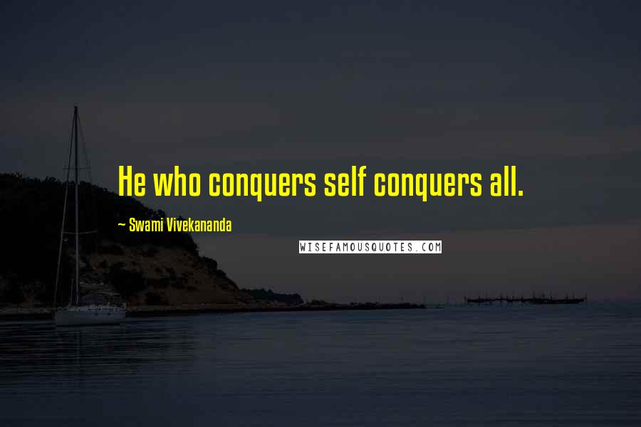 Swami Vivekananda Quotes: He who conquers self conquers all.