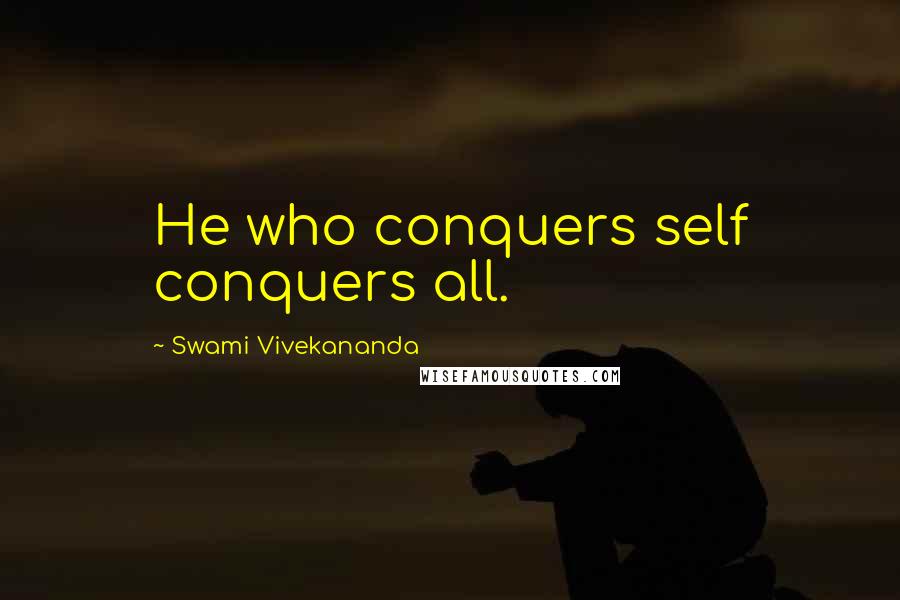 Swami Vivekananda Quotes: He who conquers self conquers all.