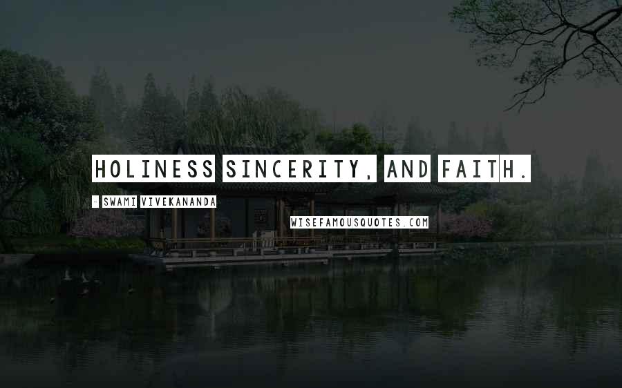 Swami Vivekananda Quotes: Holiness sincerity, and faith.