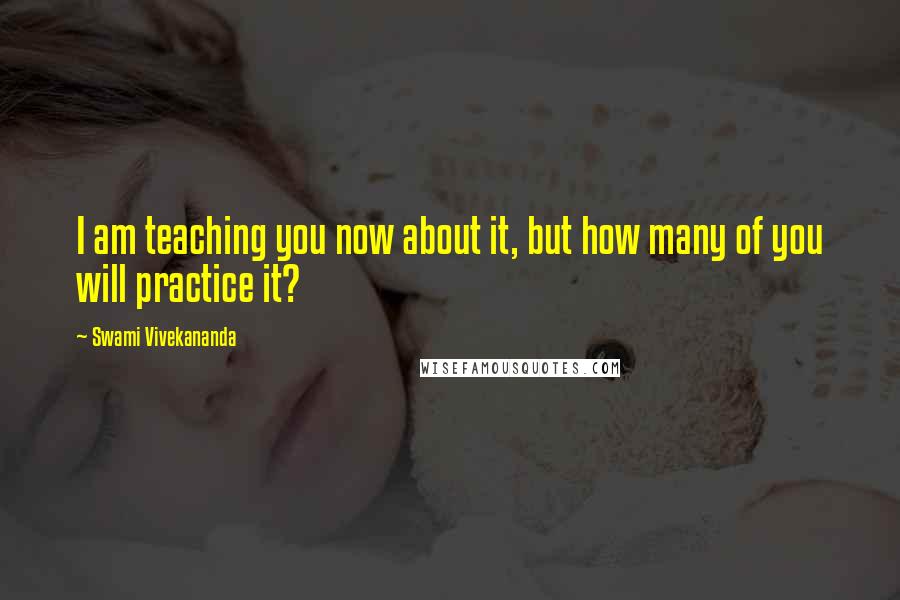 Swami Vivekananda Quotes: I am teaching you now about it, but how many of you will practice it?