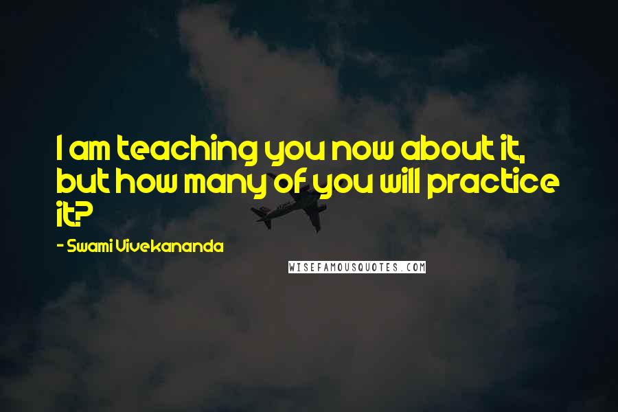 Swami Vivekananda Quotes: I am teaching you now about it, but how many of you will practice it?