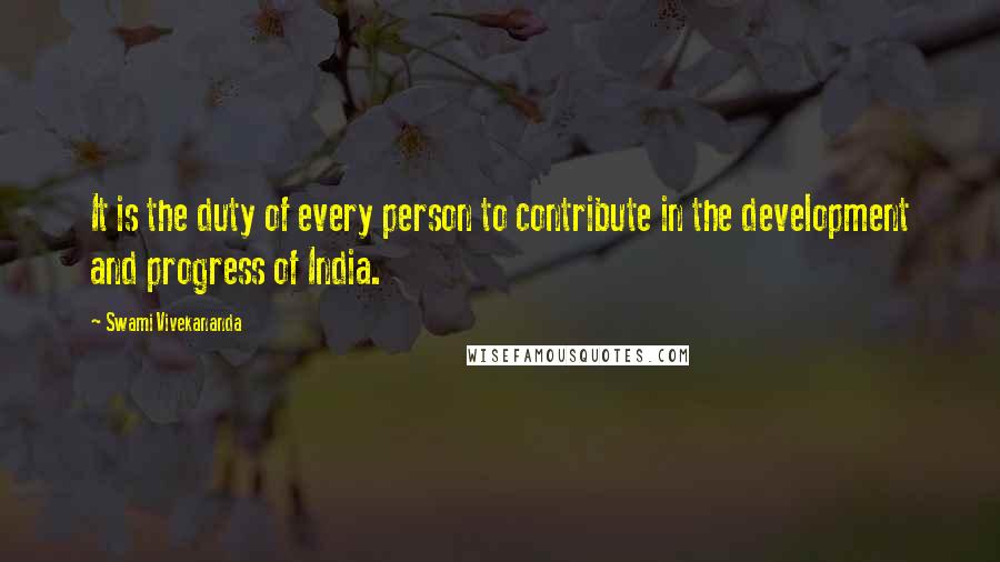 Swami Vivekananda Quotes: It is the duty of every person to contribute in the development and progress of India.