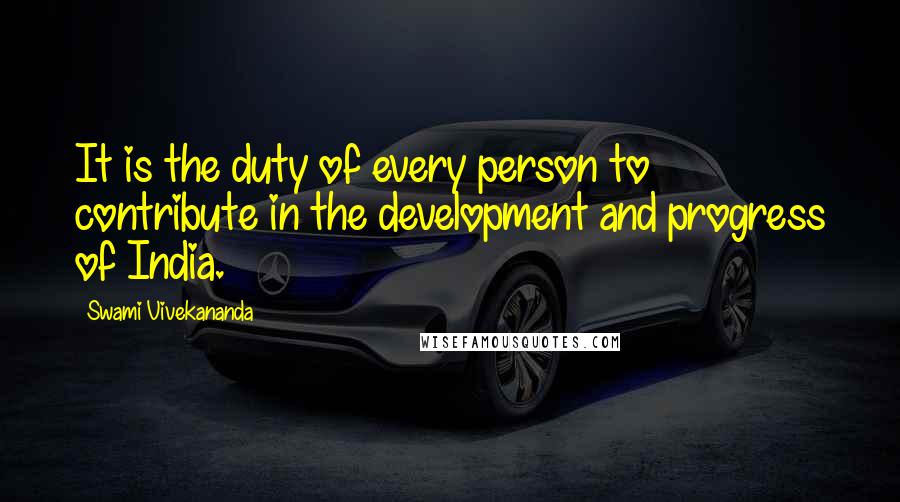 Swami Vivekananda Quotes: It is the duty of every person to contribute in the development and progress of India.