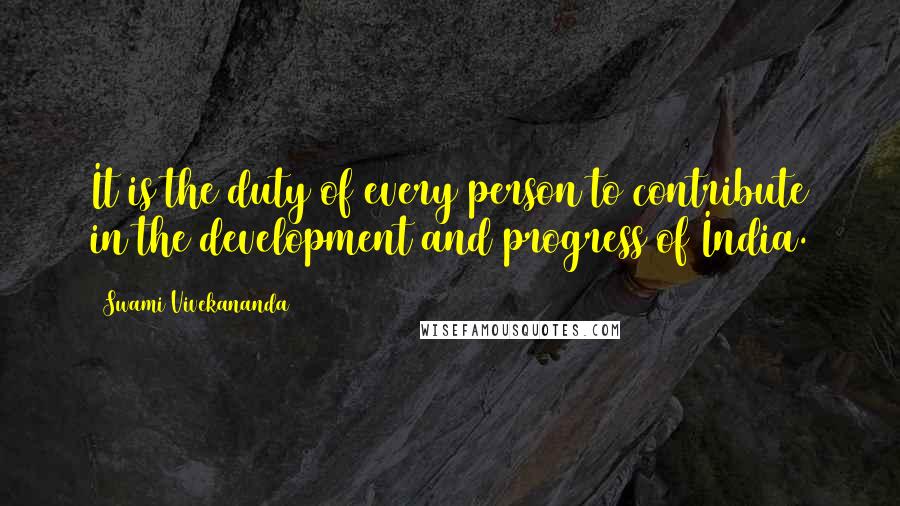 Swami Vivekananda Quotes: It is the duty of every person to contribute in the development and progress of India.