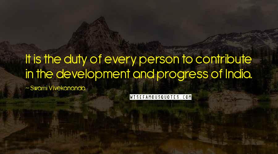 Swami Vivekananda Quotes: It is the duty of every person to contribute in the development and progress of India.