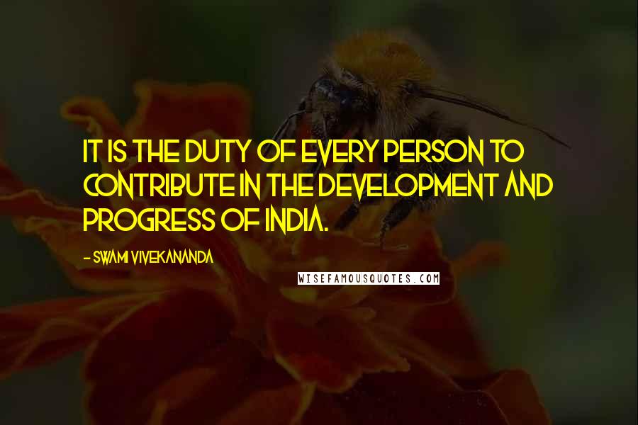 Swami Vivekananda Quotes: It is the duty of every person to contribute in the development and progress of India.
