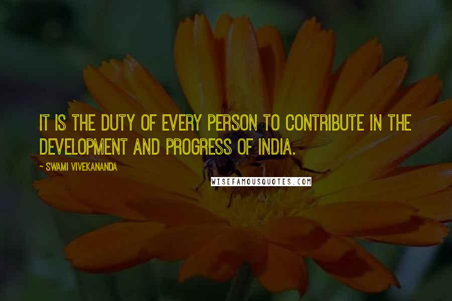 Swami Vivekananda Quotes: It is the duty of every person to contribute in the development and progress of India.