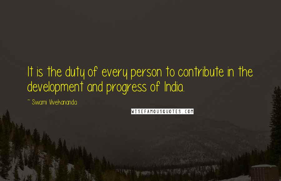 Swami Vivekananda Quotes: It is the duty of every person to contribute in the development and progress of India.
