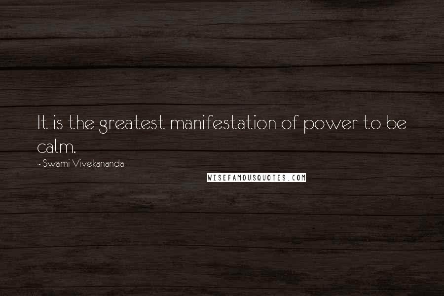 Swami Vivekananda Quotes: It is the greatest manifestation of power to be calm.