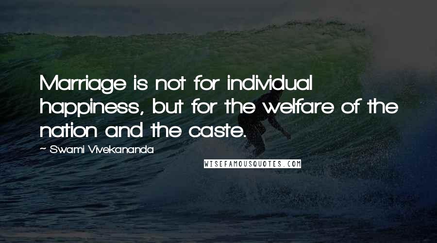 Swami Vivekananda Quotes: Marriage is not for individual happiness, but for the welfare of the nation and the caste.