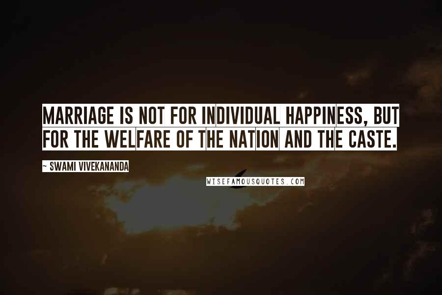 Swami Vivekananda Quotes: Marriage is not for individual happiness, but for the welfare of the nation and the caste.