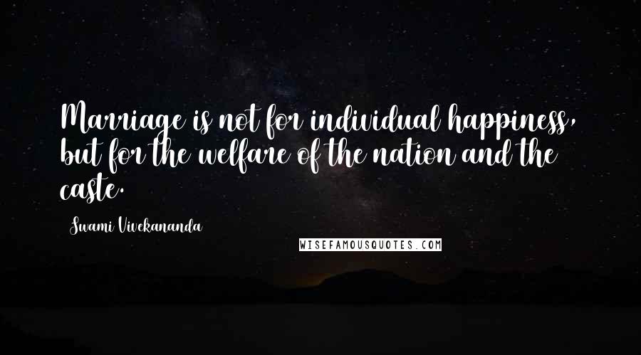 Swami Vivekananda Quotes: Marriage is not for individual happiness, but for the welfare of the nation and the caste.