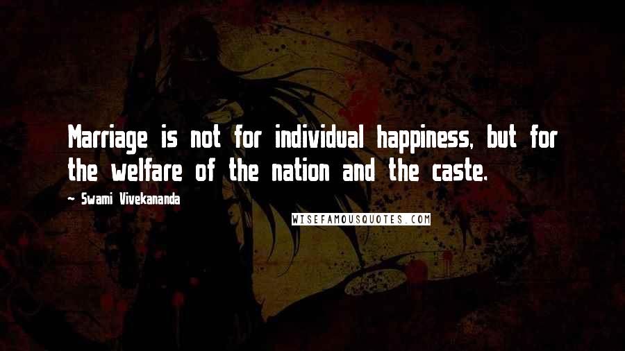 Swami Vivekananda Quotes: Marriage is not for individual happiness, but for the welfare of the nation and the caste.