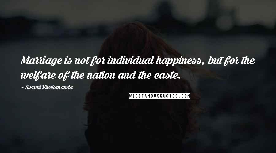 Swami Vivekananda Quotes: Marriage is not for individual happiness, but for the welfare of the nation and the caste.